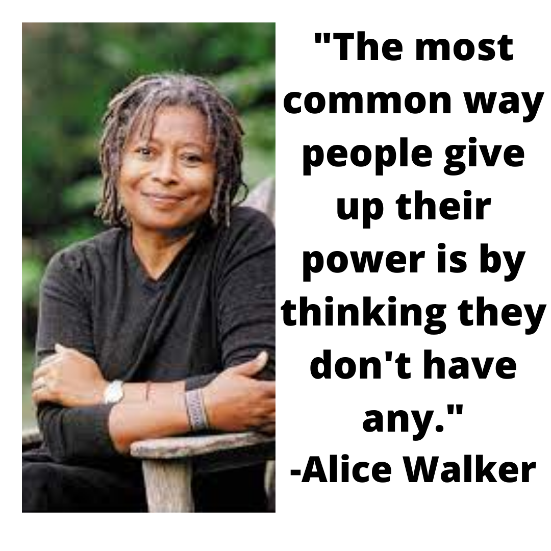 The%20most%20common%20way%20people%20give%20up%20their%20power%20is%20by%20thinking%20they%20don't%20have%20any_%20-Alice%20Walker.png